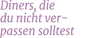 Diners, die du nicht verpassen solltest