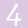 4