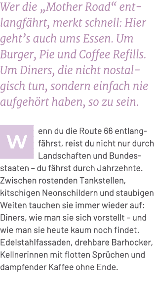 Wer die „Mother Road“ entlangf hrt, merkt schnell: Hier geht’s auch ums Essen. Um Burger, Pie und Coffee Refills. Um ...