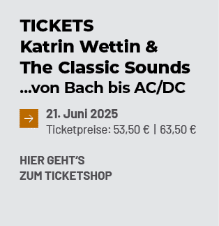 Tickets Katrin Wettin & The Classic Sounds …von Bach bis AC/DC ￼21. Juni 2025 Ticketpreise: 53,50 € | 63,50 € Hier ge...