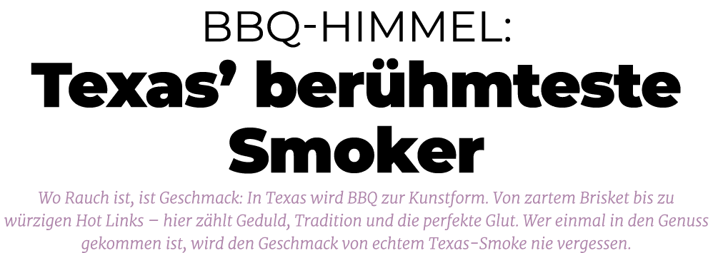 BBQ Himmel: Texas’ ber hmteste Smoker Wo Rauch ist, ist Geschmack: In Texas wird BBQ zur Kunstform. Von zartem Briske...