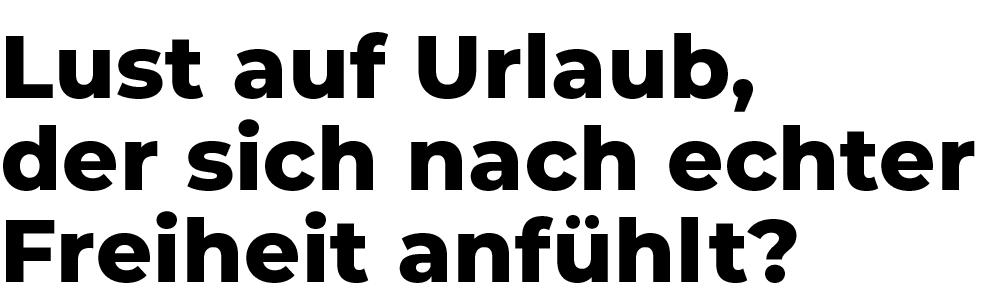 Lust auf Urlaub, der sich nach echter Freiheit anf hlt