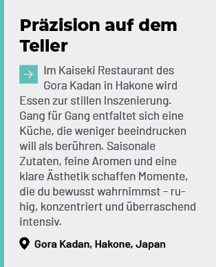 Pr zision auf dem Teller ￼Im Kaiseki Restaurant des Gora Kadan in Hakone wird Essen zur stillen Inszenierung. Gang f ...