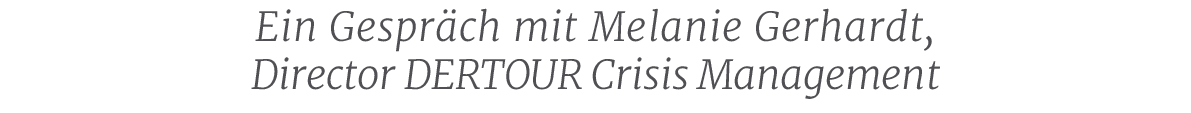 Ein Gespr ch mit Melanie Gerhardt, Director DERTOUR Crisis Managemen