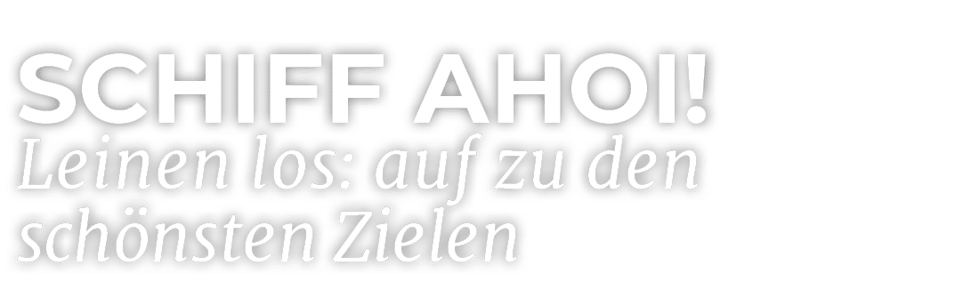 Schiff Ahoi! Leinen los: auf zu den sch nsten Zielen