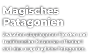 Magisches Patagonien Zwischen abgelegenen Fjorden und traditionellen Estancias offenbart sich das urspr ngliche Patag...
