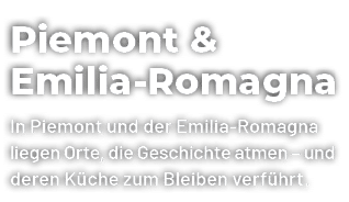 Piemont & Emilia Romagna In Piemont und der Emilia Romagna liegen Orte, die Geschichte atmen – und deren K che zum Bl...