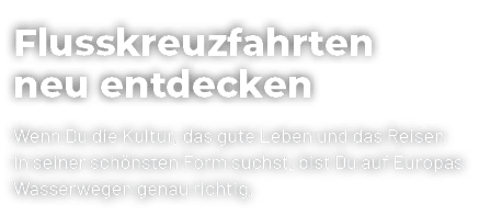 Flusskreuzfahrten neu entdecken Wenn Du die Kultur, das gute Leben und das Reisen in seiner sch nsten Form suchst, bi...
