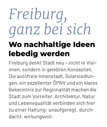 Freiburg, ganz bei sich Wo nachhaltige Ideen lebedig werden Freiburg denkt Stadt neu – nicht in Visionen, sondern in ...