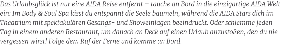 Das Urlaubsgl ck ist nur eine AIDA Reise entfernt – tauche an Bord in die einzigartige AIDA Welt ein: Im Body & Soul ...