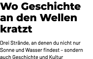 Wo Geschichte an den Wellen kratzt Drei Str nde, an denen du nicht nur Sonne und Wasser findest – sondern auch Geschi...
