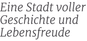 Eine Stadt voller Geschichte und Lebensfreude
