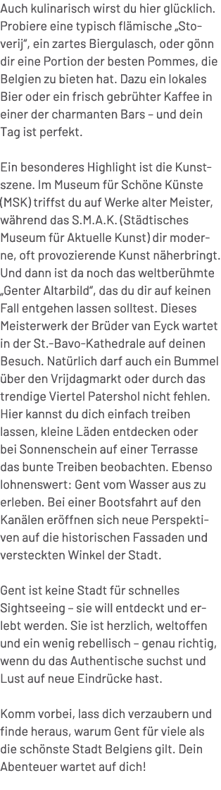 Auch kulinarisch wirst du hier gl cklich. Probiere eine typisch fl mische „Stoverij“, ein zartes Biergulasch, oder g ...