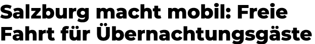 Salzburg macht mobil: Freie Fahrt f r bernachtungsg ste