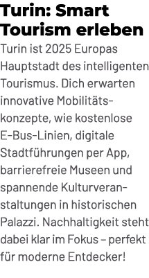 Turin: Smart Tourism erleben Turin ist 2025 Europas Hauptstadt des intelligenten Tourismus. Dich erwarten innovative ...