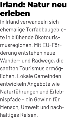 Irland: Natur neu erleben In Irland verwandeln sich ehemalige Torfabbaugebiete in bl hende kotourismusregionen. Mit ...