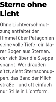 Sterne ohne Licht Ohne Lichtverschmutzung entfaltet der Himmel ber Patagonien seine volle Tiefe: ein klarer Bogen au...