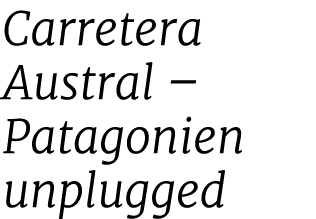 Carretera Austral – Patagonien unplugged