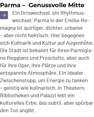 Parma – Genussvolle Mitte ￼Ein Ortswechsel, ein Rhythmuswechsel: Parma in der Emilia Romagna ist quirliger, dichter, ...
