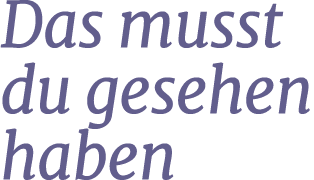 Das musst du gesehen haben