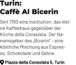 Turin: Caff Al Bicerin Seit 1763 eine Institution: das kleine Kaffeehaus gegen ber der Kirche della Consolata. Der N...