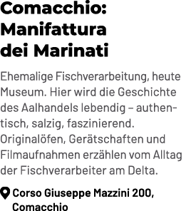 Comacchio: Manifattura dei Marinati Ehemalige Fischverarbeitung, heute Museum. Hier wird die Geschichte des Aalhandel...