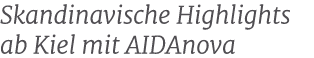 Skandinavische Highlights ab Kiel mit AIDAnova