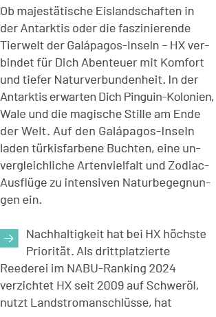 Ob majest tische Eislandschaften in der Antarktis oder die faszinierende Tierwelt der Gal pagos Inseln – HX verbindet...
