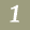 1
