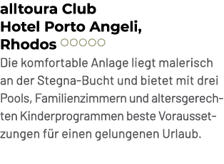 alltoura Club Hotel Porto Angeli, Rhodos ￼ Die komfortable Anlage liegt malerisch an der Stegna Bucht und bietet mit ...