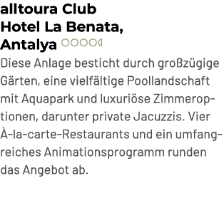 alltoura Club Hotel La Benata, Antalya ￼ Diese Anlage besticht durch gro z gige G rten, eine vielf ltige Poollandscha...