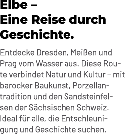 Elbe – Eine Reise durch Geschichte. Entdecke Dresden, Mei en und Prag vom Wasser aus. Diese Route verbindet Natur und...