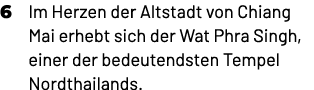 6 Im Herzen der Altstadt von Chiang Mai erhebt sich der Wat Phra Singh, einer der bedeutendsten Tempel Nordthailands.