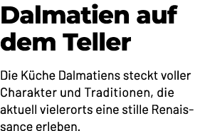Dalmatien auf dem Teller Die K che Dalmatiens steckt voller Charakter und Traditionen, die aktuell vielerorts eine st...