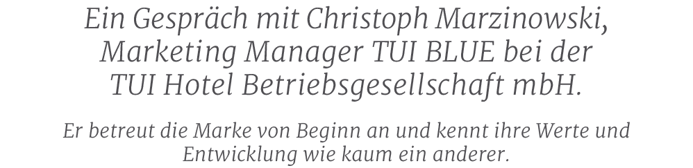 Ein Gespr ch mit Christoph Marzinowski, Marketing Manager TUI BLUE bei der TUI Hotel Betriebsgesellschaft mbH. Er bet...