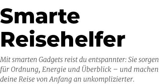 Mit smarten Gadgets reist du entspannter: Sie sorgen f r Ordnung, Energie und berblick – und machen deine Reise von ...
