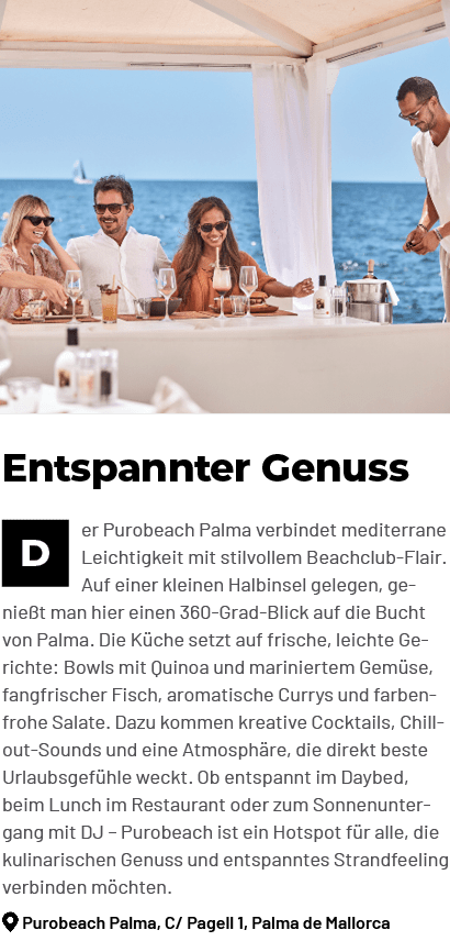 Entspannter Genuss ￼er Purobeach Palma verbindet mediterrane Leichtigkeit mit stilvollem Beachclub Flair. Auf einer k...