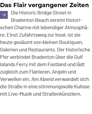 Das Flair vergangener Zeiten ￼Die Historic Bridge Street in Bradenton Beach vereint historischen Charme mit lebendige...