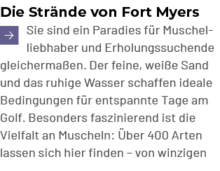 Die Str nde von Fort Myers ￼Sie sind ein Paradies f r Muschelliebhaber und Erholungssuchende gleicherma en. Der feine...