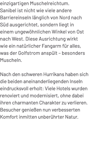 einzigartigen Muschelreichtum. Sanibel ist nicht wie viele andere Barriereinseln l nglich von Nord nach S d ausgerich...