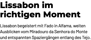 Lissabon im richtigen Moment Lissabon begeistert mit Fado in Alfama, weiten Ausblicken vom Miradouro da Senhora do Mo...