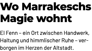 Wo Marrakeschs Magie wohnt El Fenn – ein Ort zwischen Handwerk, Haltung und himmlischer Ruhe – verborgen im Herzen de...