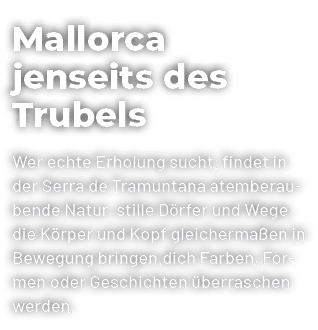 Mallorca jenseits des Trubels Wer echte Erholung sucht, findet in der Serra de Tramuntana atemberaubende Natur, still...