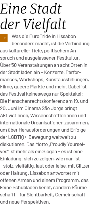 Eine Stadt der Vielfalt ￼Was die EuroPride in Lissabon besonders macht, ist die Verbindung aus kultureller Tiefe, pol...