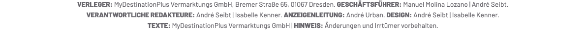 VERLEGER: MyDestinationPlus Vermarktungs GmbH, Bremer Stra e 65, 01067 Dresden. GESCH FTSF HRER: Manuel Molina Lozano...