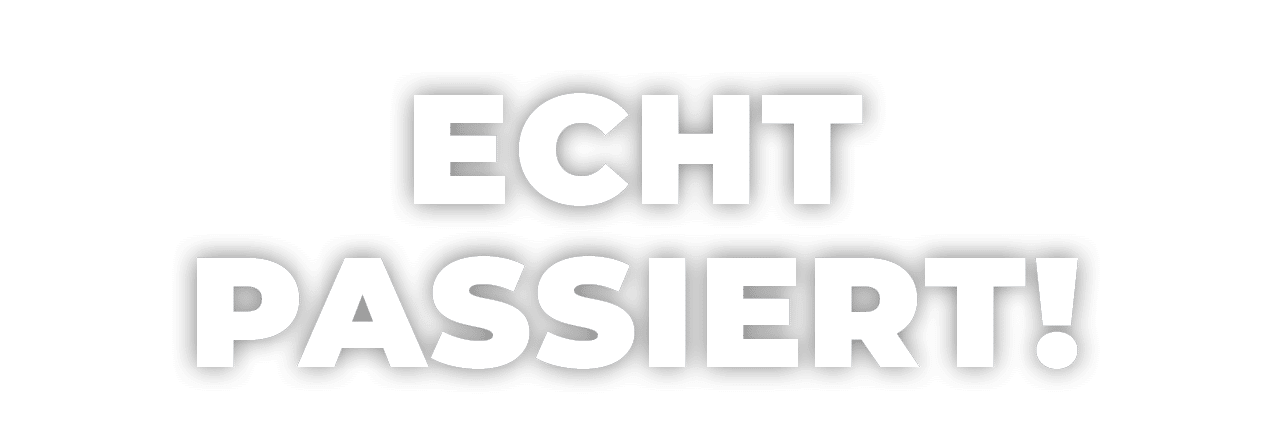 Echt passiert!