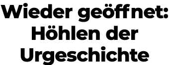 Wieder ge ffnet: H hlen der Urgeschichte