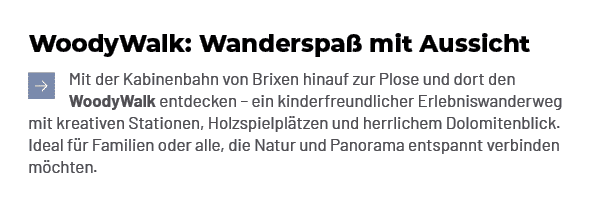 WoodyWalk: Wanderspa mit Aussicht ￼Mit der Kabinenbahn von Brixen hinauf zur Plose und dort den WoodyWalk entdecken ...