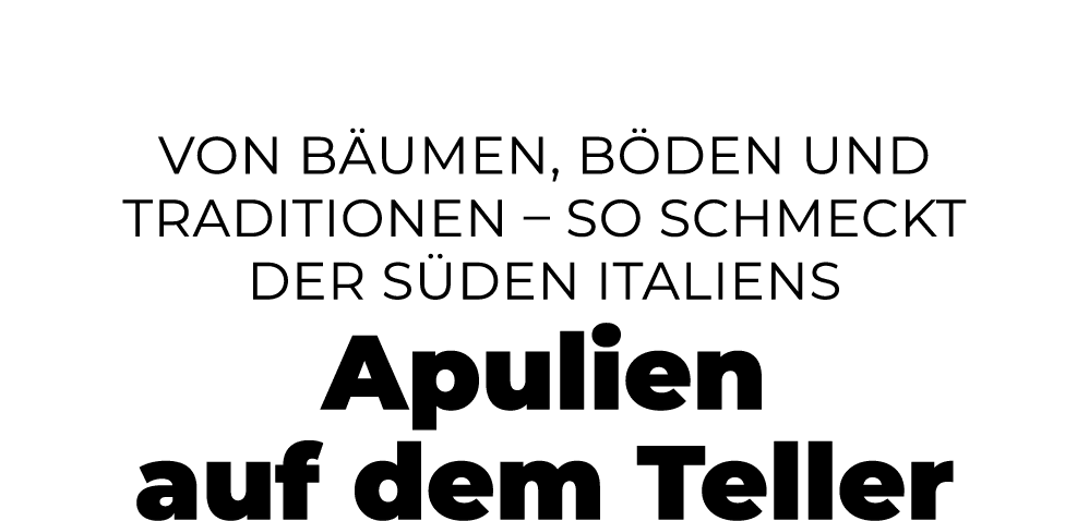 Von B umen, B den und Traditionen – so schmeckt der S den Italiens Apulien auf dem Teller