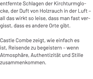 entfernte Schlagen der Kirchturmglocke, der Duft von Holzrauch in der Luft – all das wirkt so leise, dass man fast ve...